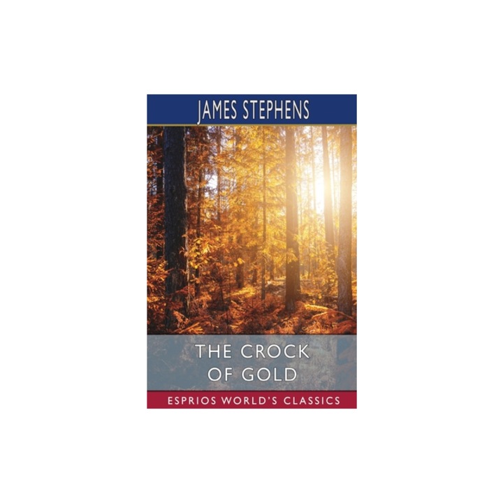 The Crock of Gold Esprios Classics, James Stephens