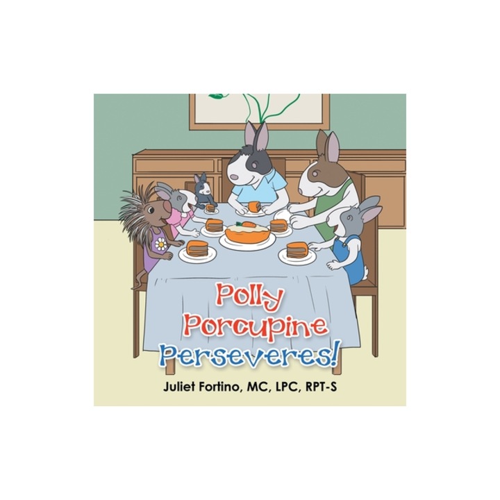 Polly Porcupine Perseveres!, Juliet Fortino MC Lpc Rpt-S