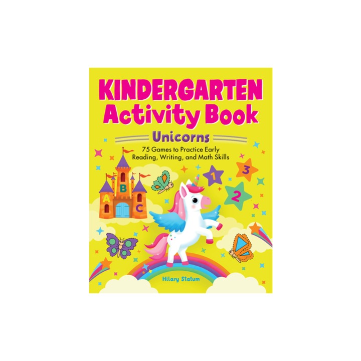 Kindergarten Activity Book Unicorns 75 Games to Practice Early Reading, Writing, and Math Skills, Hillary Statum
