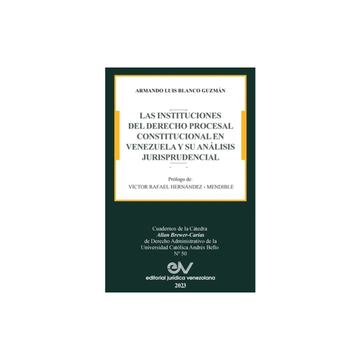 Las Instituciones del Derecho Prcesal Constitucional En Venezuela Y Su An, Blanco Guzm
