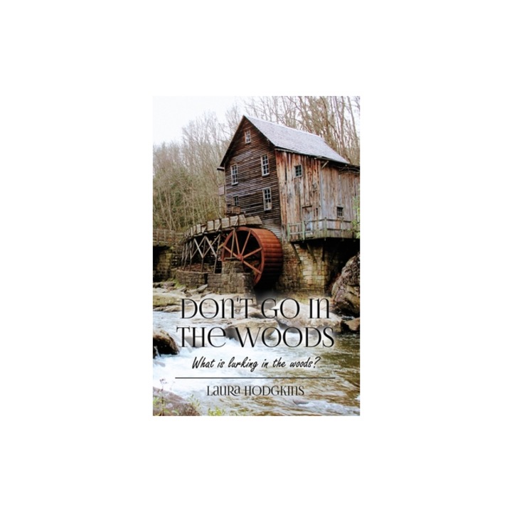Don't Go in the Woods What is lurking in the woods?, Laura Hodgkins