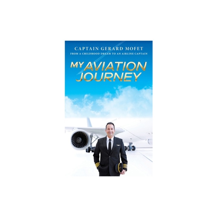 My Aviation Journey From a Childhood Dream to an Airline Captain, Gerard Mofet