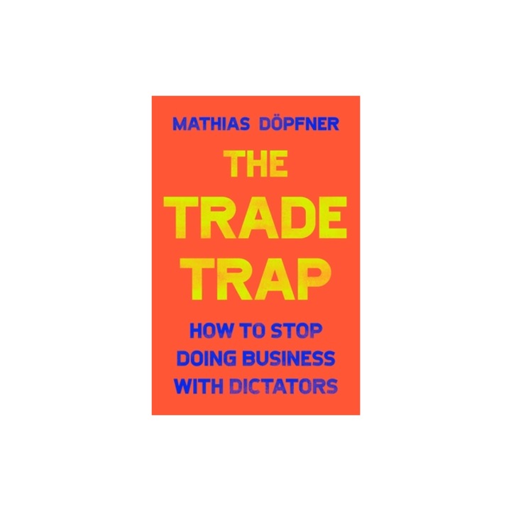The Trade Trap How to Stop Doing Business with Dictators, D