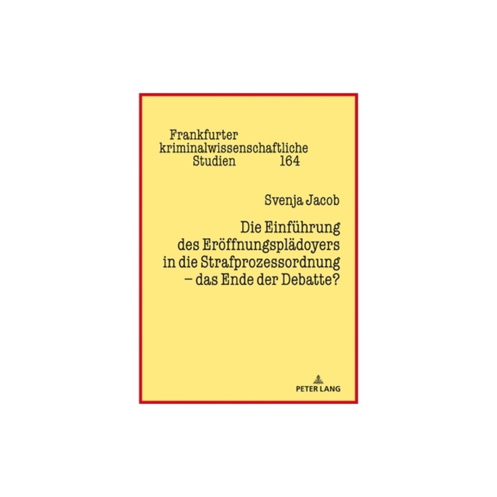 Die Einfuehrung Des Eroeffnungsplaedoyers in Die Strafprozessordnung - Das Ende Der Debatte?, Svenja Jacob