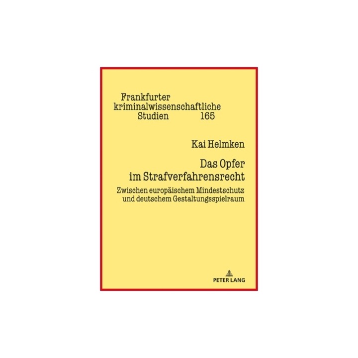 Das Opfer Im Strafverfahrensrecht Zwischen Europaeischem Mindestschutz Und Deutschem Gestaltungsspielraum, Kai Michael Helmken