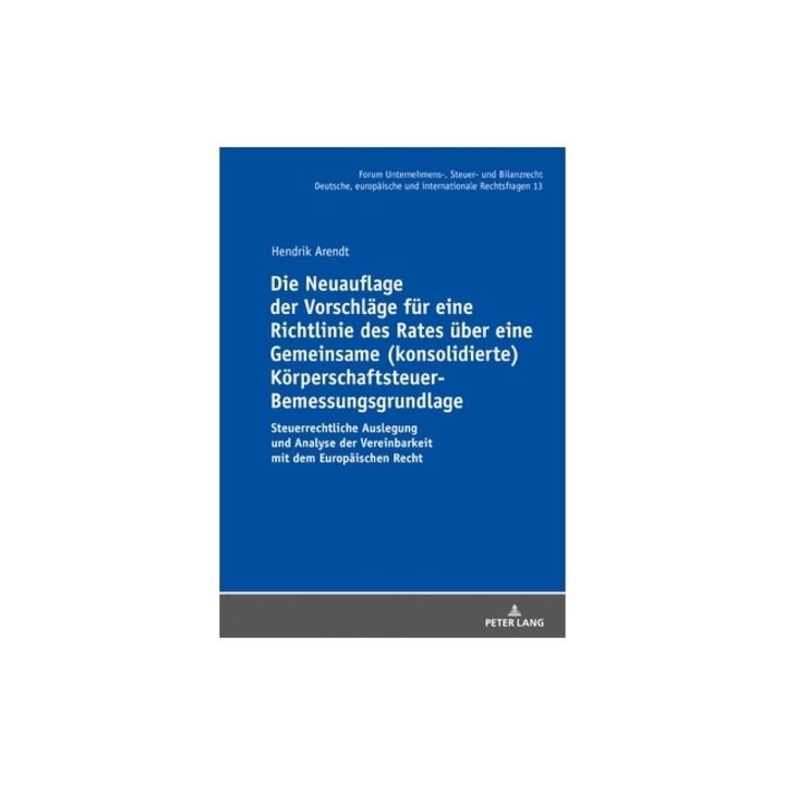 Die Neuauflage Der Vorschlaege Fuer Eine Richtlinie Des Rates Ueber Eine Gemeinsame (Konsolidierte) Koerperschaftsteuer-Bemessungsgrundlage Steuerrec, Hendrik Arendt