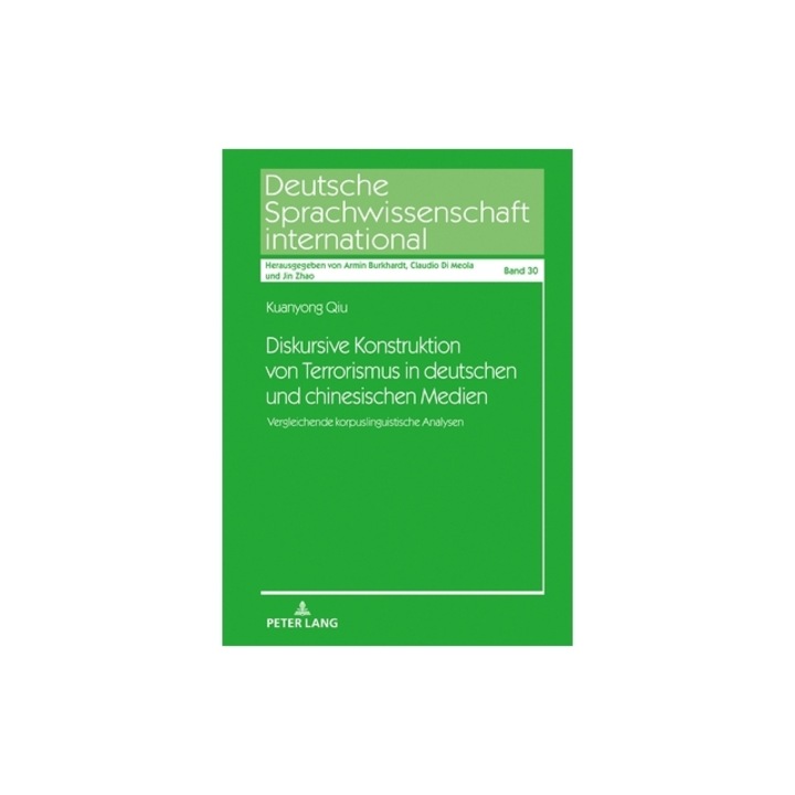 Diskursive Konstruktion Von Terrorismus in Deutschen Und Chinesischen Medien Vergleichende Korpuslinguistische Analysen, Kuanyong Qiu