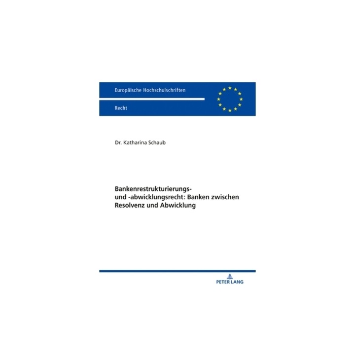 Bankenrestrukturierungs- Und -Abwicklungsrecht Banken Zwischen Resolvenz Und Abwicklung, Katharina Schaub