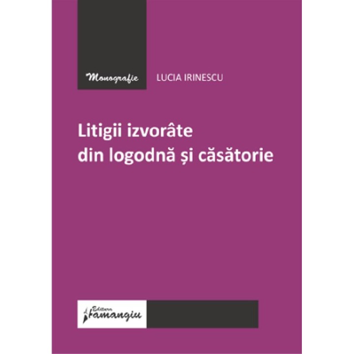 Litigii Izvorate Din Logodna Si Casatorie - Lucia Irinescu