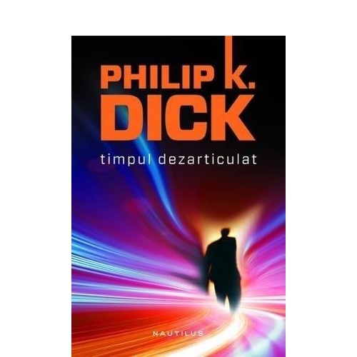 Timpul dezarticulat - Philip K. Dick