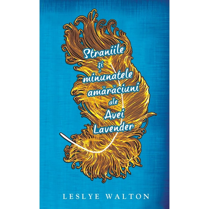 Straniile si minunatele amaraciuni ale Avei Lavender - Leslye Walton