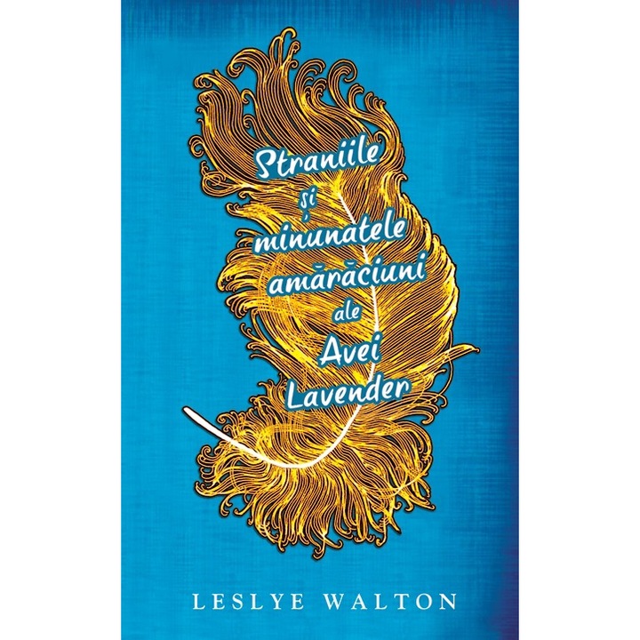 Straniile si minunatele amaraciuni ale Avei Lavender - Leslye Walton