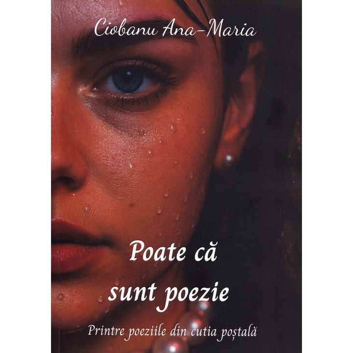 Poate Ca Sunt Poezie - Ana-maria Ciobanu