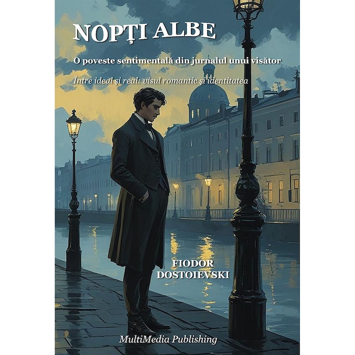 Nopti albe - O poveste sentimentala din jurnalul unui visator (Adnotat: Intre ideal si real: visul romantic si identitatea), de Fiodor Dostoievski, PDF - MultiMedia Publishing