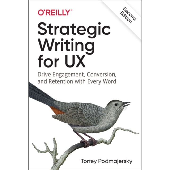 Strategic Writing For Ux: Drive Engagement, Conversion, And Retention With Every Word - Torrey Podmajersky