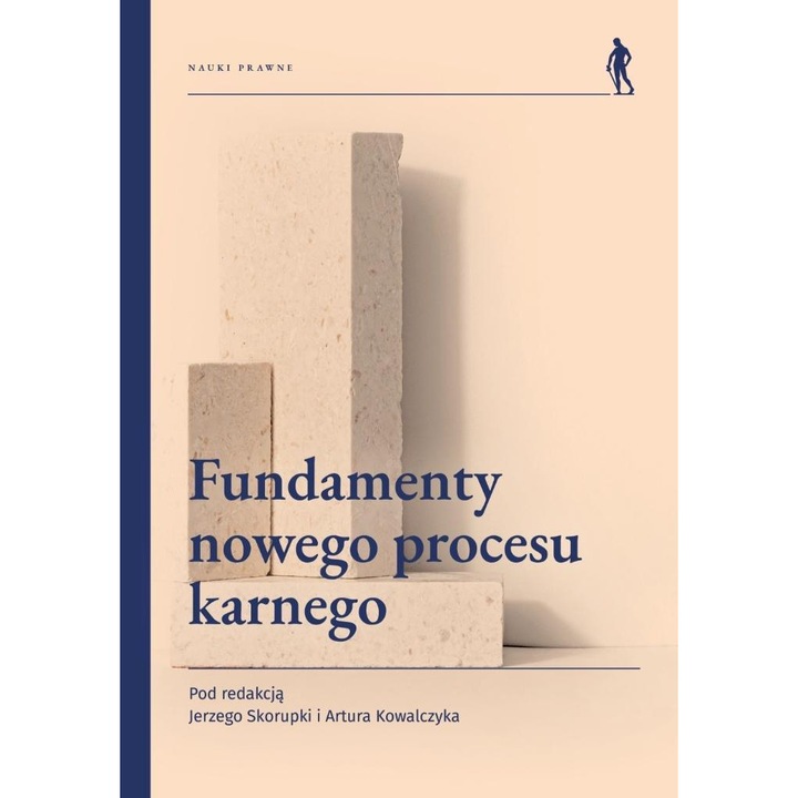 Fundamentele noului proces penal, Jerzy Skorupka, Artur Kowalczyk, 2023, Drept si criminologie