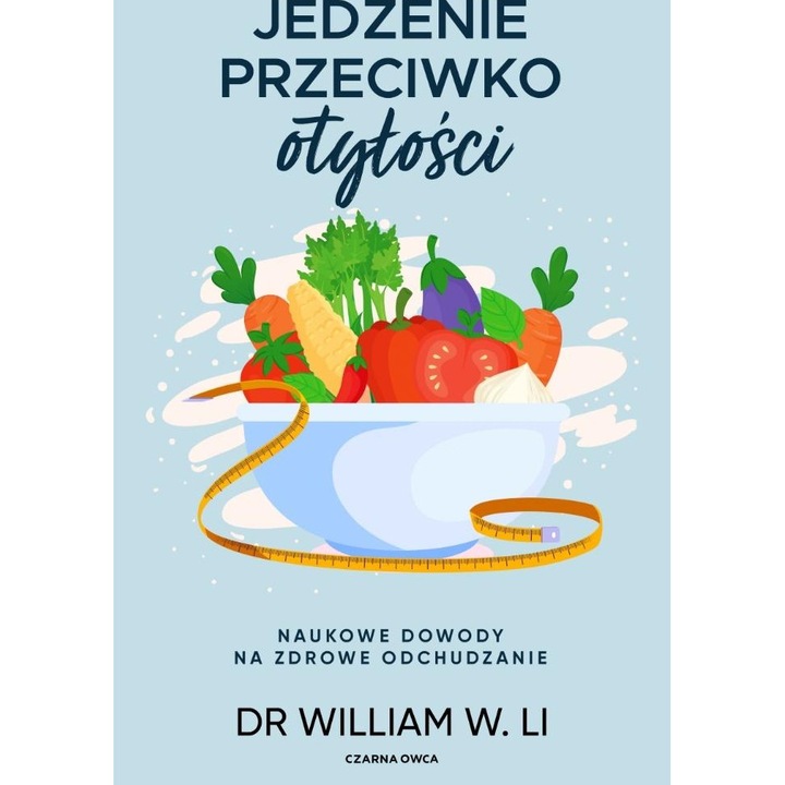 Jedzenie przeciwko otylosci, autor Dr. Wiliam W. Li, 2023