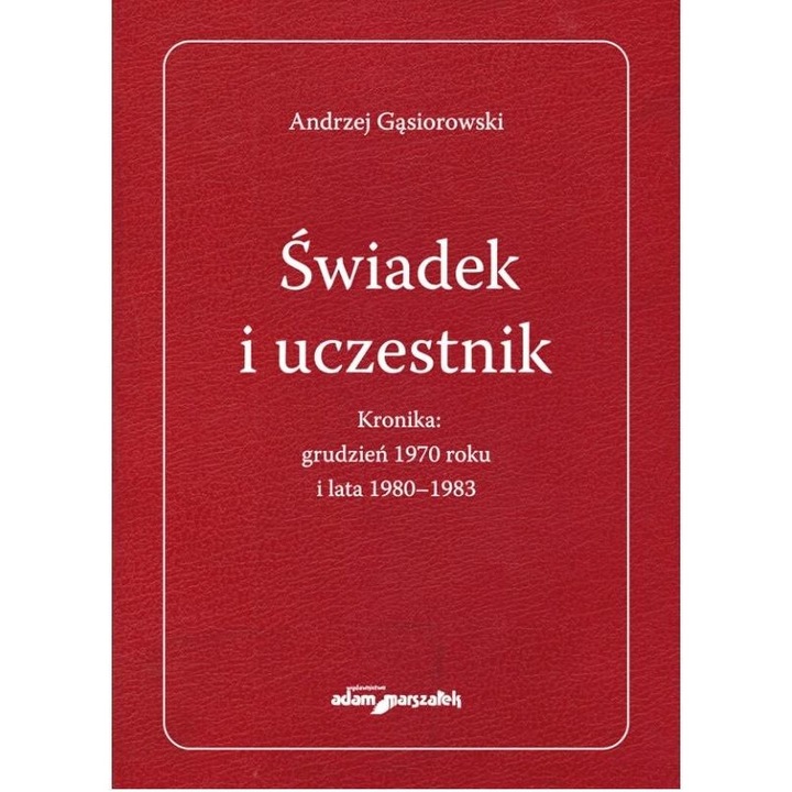 Sa fiu martor si participant. Cronica: decembrie 1970, Adam Marszalek, 2023