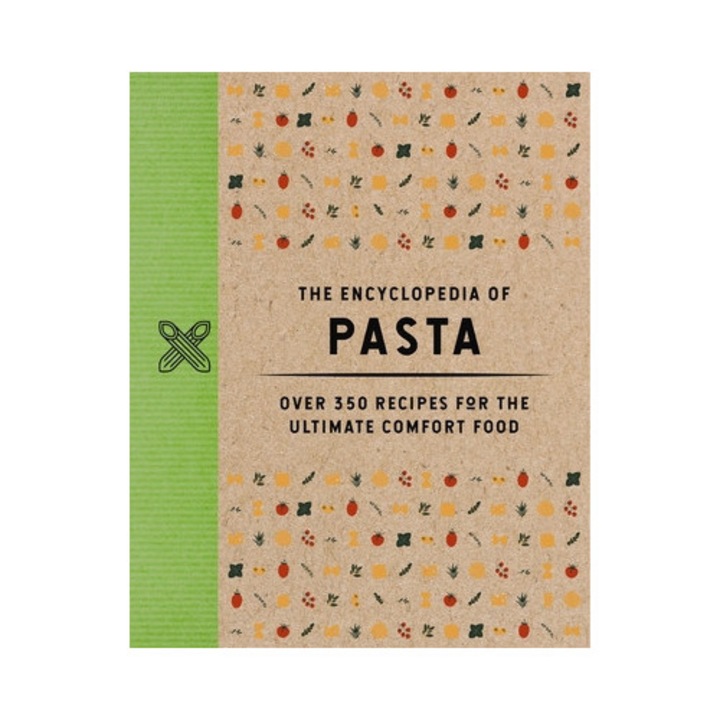 The Encyclopedia Of Pasta: Over 350 Recipes For The Ultimate Comfort Food -