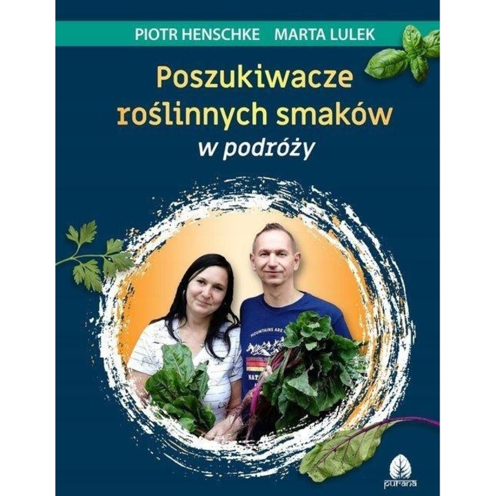 Poszukiwacze roslinnych smakow w podrozy, Purana, Piotr Henschke, Marta Lulek, 2023