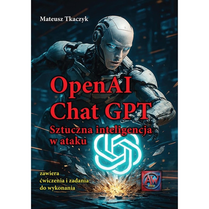 OpenAI Chat GPT. Sztucna inteligenta in atac, Mateusz Tkaczyk, 2023