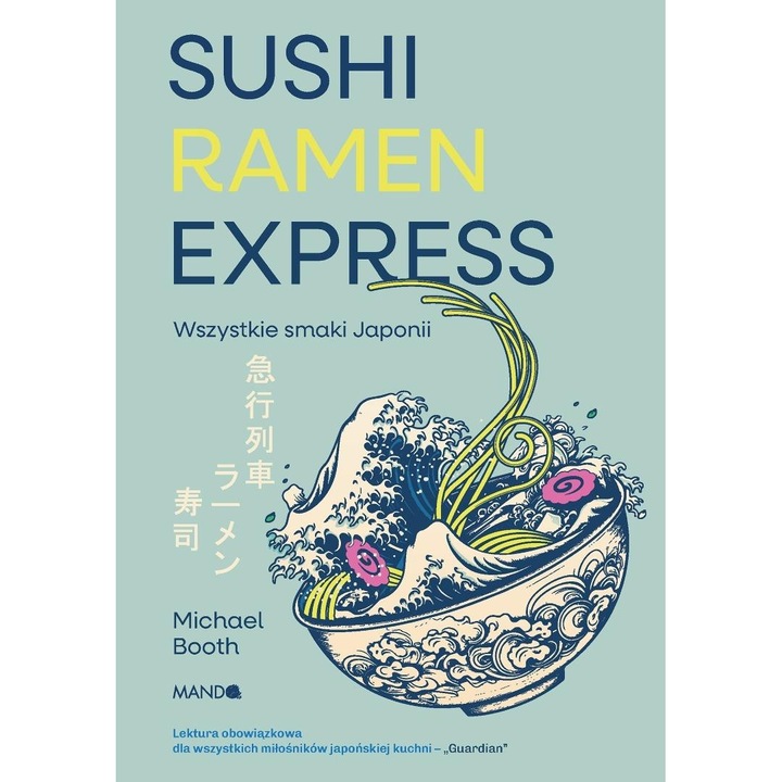 Sushi Ramen Express. Wszystkie Smaki Japonii - Michael Booth, Mando, 2025