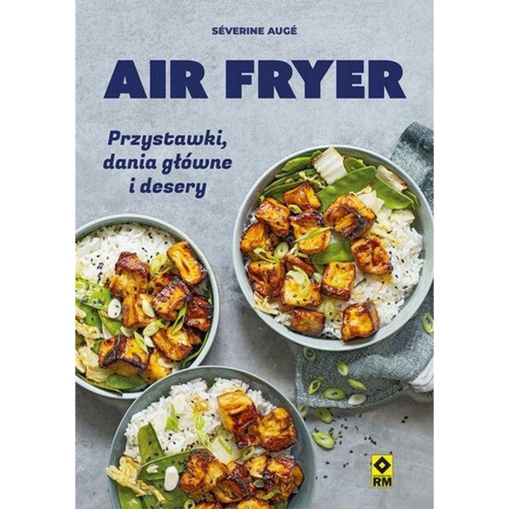 Air fryer, RM, Przystawki, dania glowne, desery, 50 retete