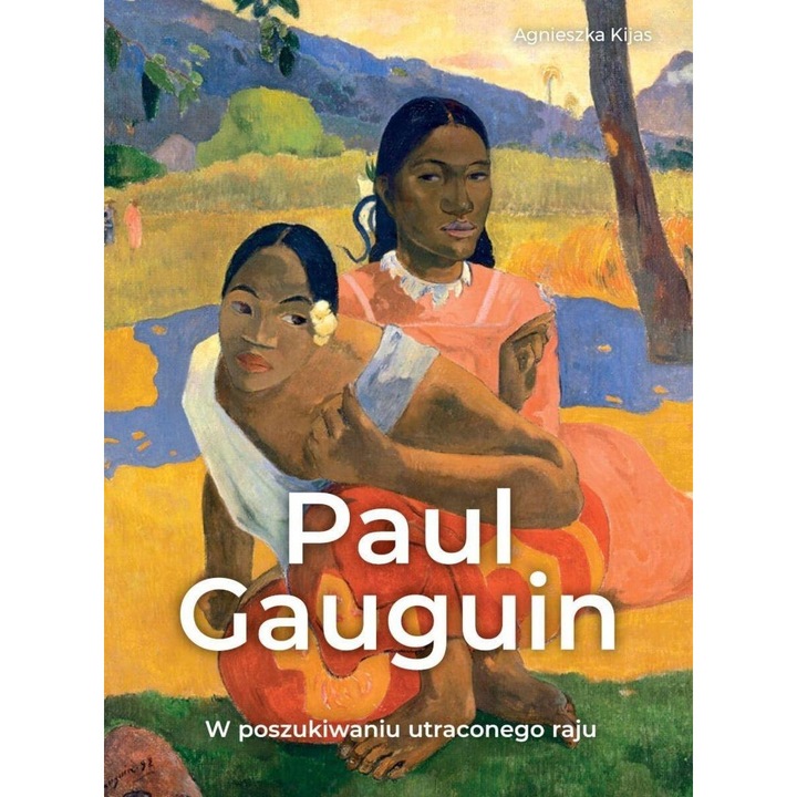 Paul Gauguin. W poszukiwaniu utraconego raju, Agnieszka Kijas, SBM