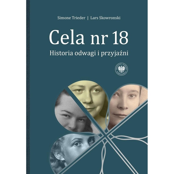 Cela nr 18. Historia odwagi i przyjaźni - Simone Trieder, IPN