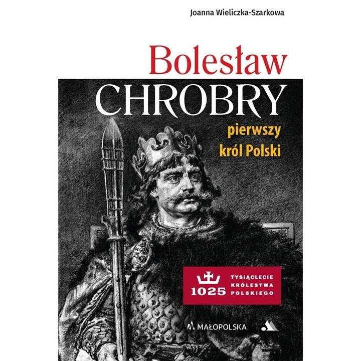 Bolesław Chrobry. Lengyelország első királya, AA
