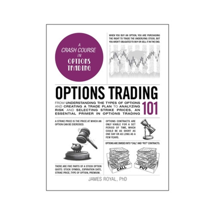 Options Trading 101: From Understanding The Types Of Options And Creating A Trade Plan To Analyzing Risk And Predicting Strike Prices, An E - James Royal
