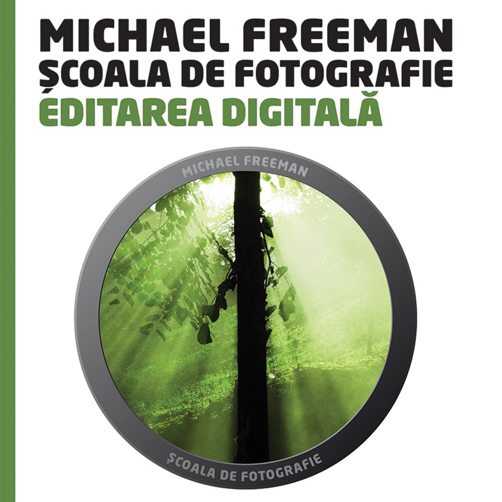 Scoala de fotografie. Editare digitala - Michael Freeman si Steve Luck
