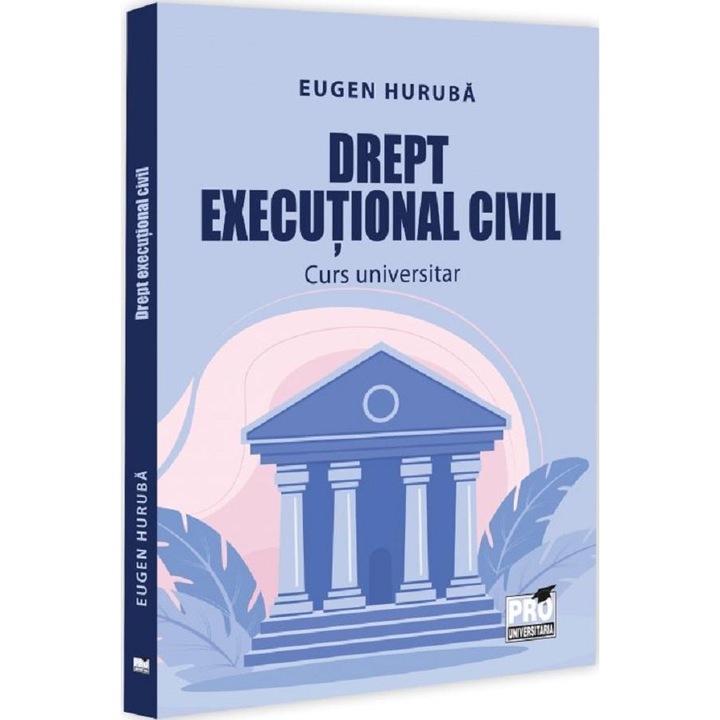 Drept executiv civil, Huruba Eugen, 2023, PRO UNIVERSITARIA
