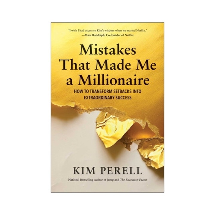 Mistakes That Made Me A Millionaire: How To Transform Setbacks Into Extraordinary Success - Kim Perell