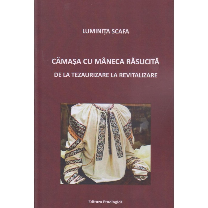 Camasa cu maneca rasucita. De la tezaurizare la revitalizare, Luminita Scafa