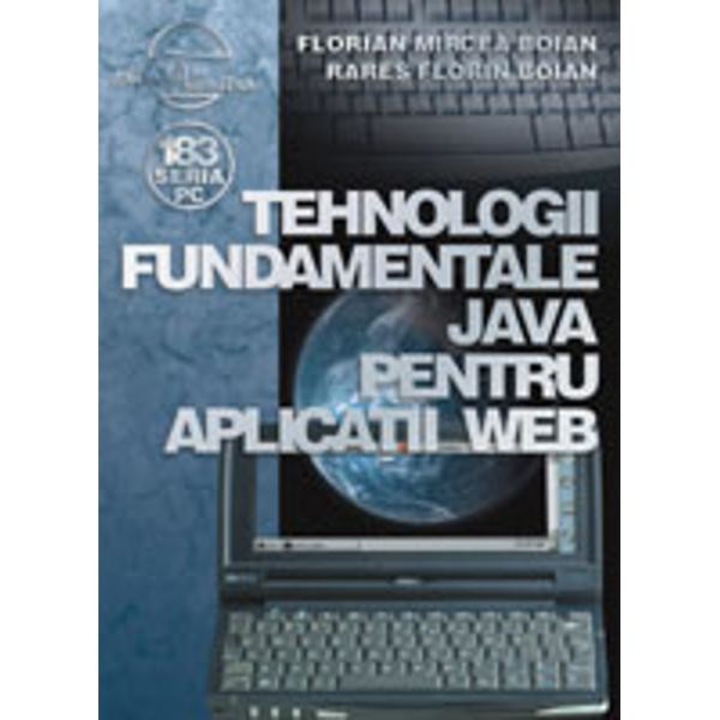 Tehnologii fundamentale Java pentru aplicatii Web - Florian Mircea Boian, Rares Florin Boian