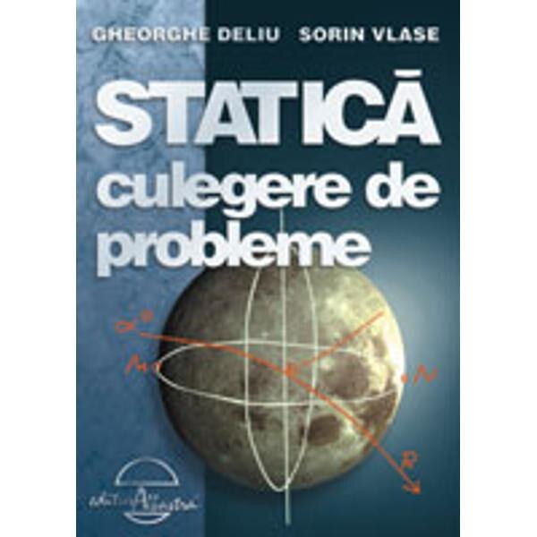 Statica. Culegere de probleme - Gheorghe Deliu, Sorin Vlase
