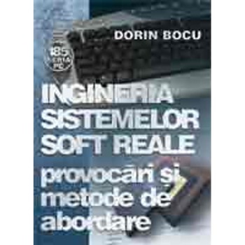 Ingineria sistemelor soft reale. Provocari si metode de abordare - Dorin Bocu Ingineria sistemelor soft reale. Provocari si metode de abordare - Dorin Bocu