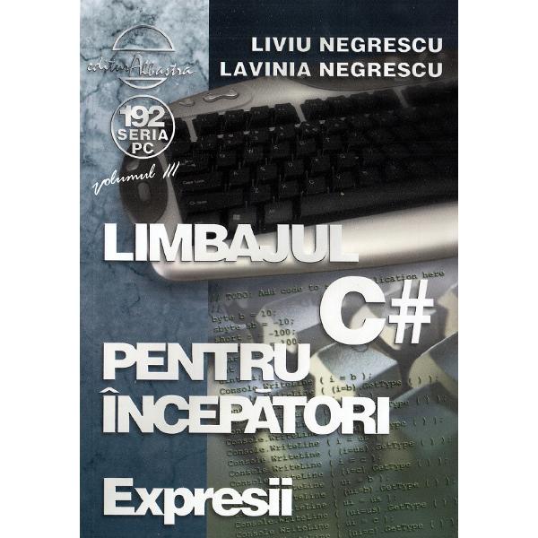 Limbajul C# pentru incepatori. Vol.3 - Liviu Negrescu, Lavinia Negrescu