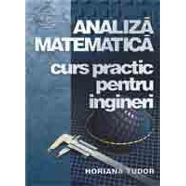 Analiza matematica. Curs practic pentru ingineri - Horiana Tudor