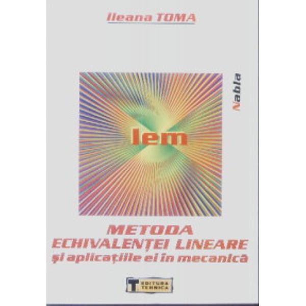 Metoda echivalentei lineare si aplicatiile ei in mecanica - Ileana Toma