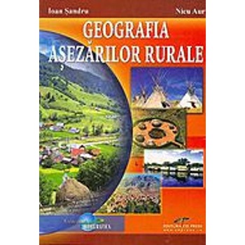 Geografia asezarilor rurale - Ioan Sandru, Nicu Aur Geografia asezarilor rurale - Ioan Sandru, Nicu Aur