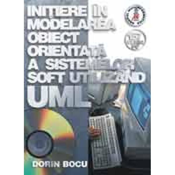 Initiere in modelarea obiect orientata a sistemelor soft utilizand uml - Dorin Bocu