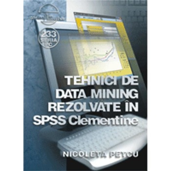 Tehnici De Data Mining Rezolvate In Spss Clementine - Nicoleta Petcu Tehnici De Data Mining Rezolvate In Spss Clementine - Nicoleta Petcu
