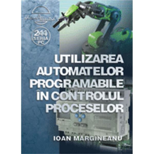 Utilizarea automatelor programabile in controlul proceselor - Ioan Margineanu