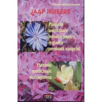 Plantele medicinale folosite pentru reglarea presiunii sangelui - Jaap Huibers Plantele medicinale folosite pentru reglarea presiunii sangelui - Jaap Huibers