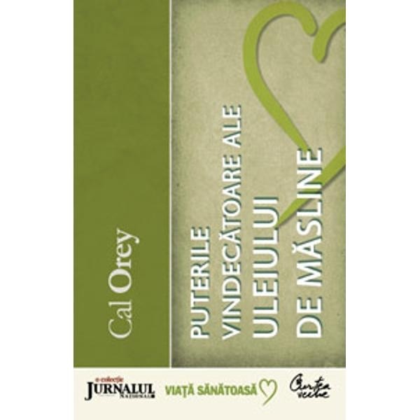Puterile vindecatoare ale uleiului de masline - Cal Orey