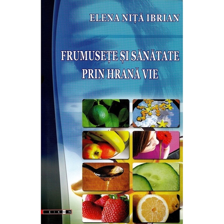 Frumusete Si Sanatate Prin Hrana Vie - Elena Nita Ibrian