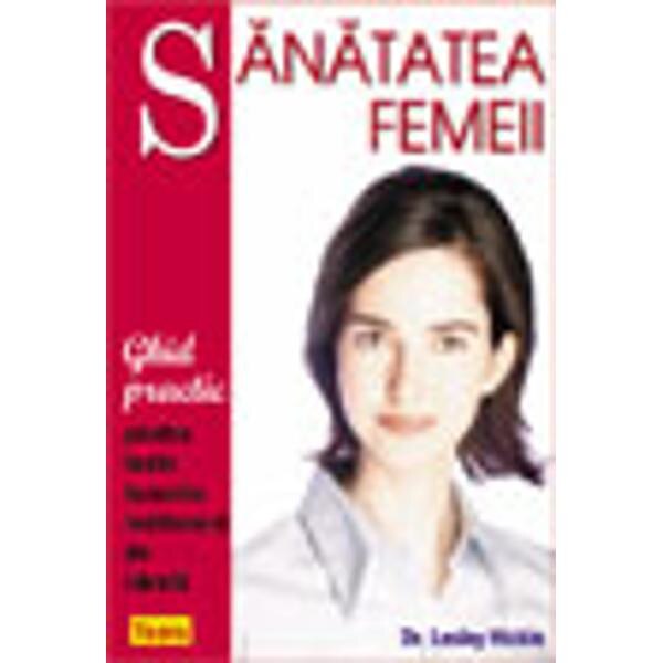Sanatatea femeii ghid practic - Lesley Hickin