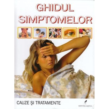 Ghidul simptomelor - Cauze Si Tratamente Ghidul simptomelor - Cauze Si Tratamente